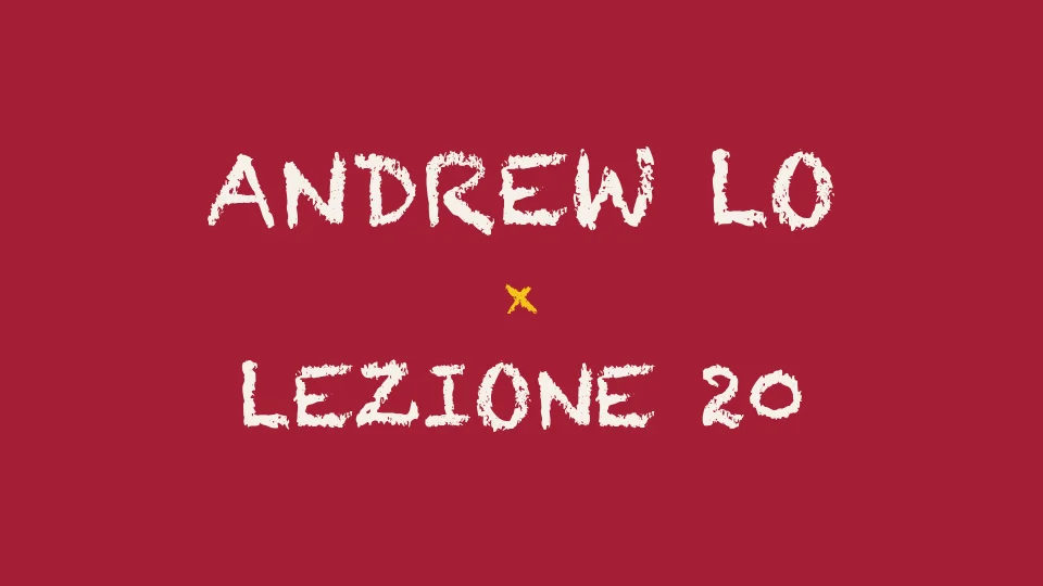 Lezione 20: Efficient Markets III e Course Summary — Andrew Lo
