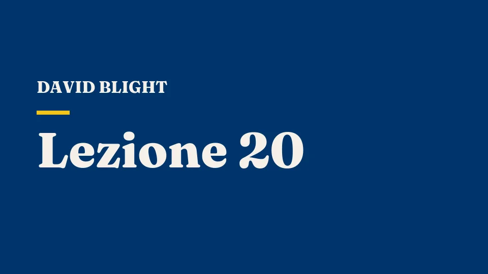 Lezione 20: La Ricostruzione in tempo di guerra — immaginare una seconda repubblica — David Blight
