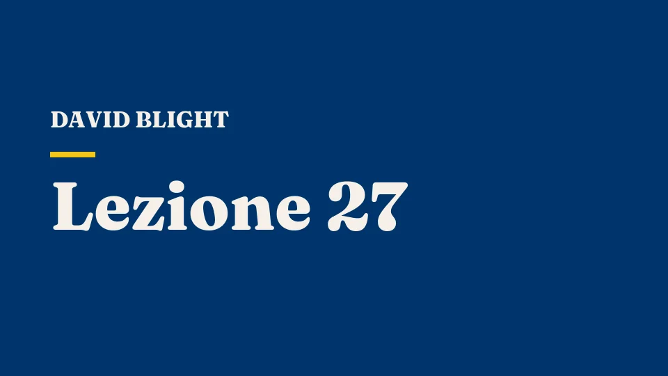Lezione 27: Le eredità della Guerra Civile — David Blight