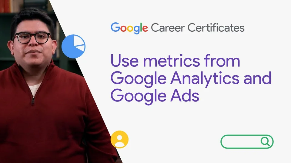 Lezione 19: Usare le metriche di Google Analytics e Google Ads — Google Digital Marketing & E-commerce Certificate