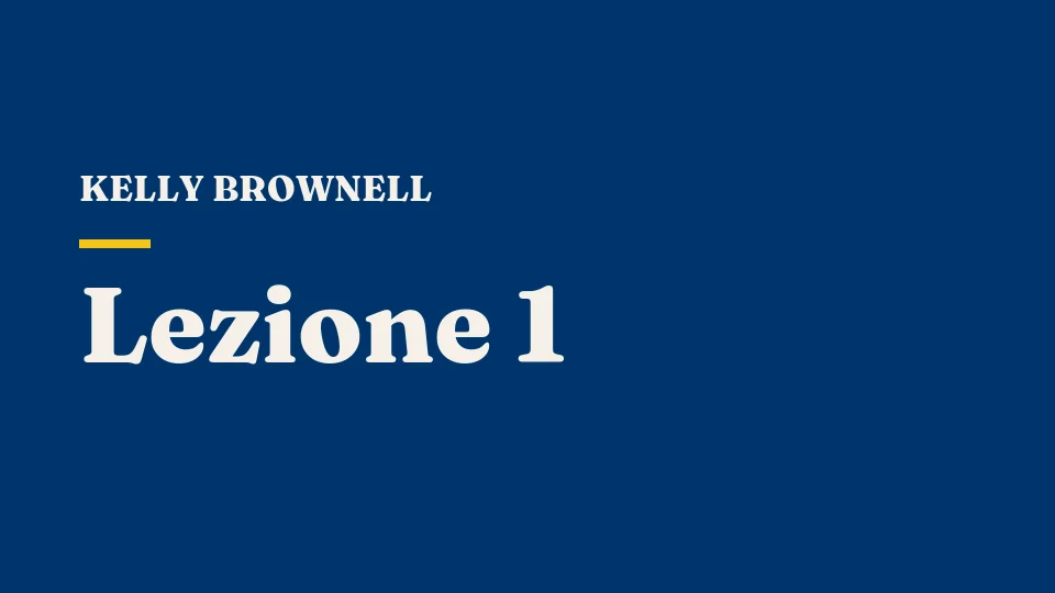 Lezione 1: Introduzione — cosa mangiamo, perché lo mangiamo e il ruolo del cibo nella vita moderna — Kelly Brownell