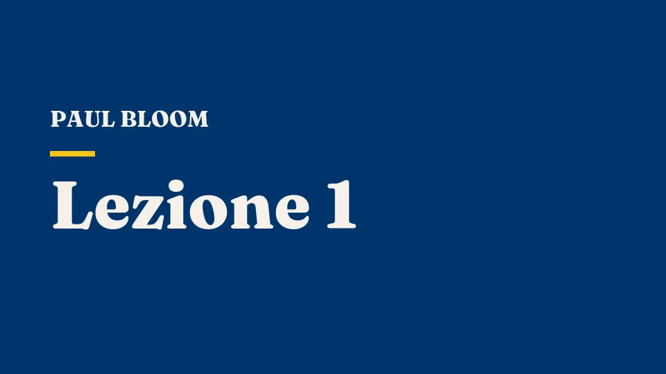 Lezione 1: Introduzione — Paul Bloom