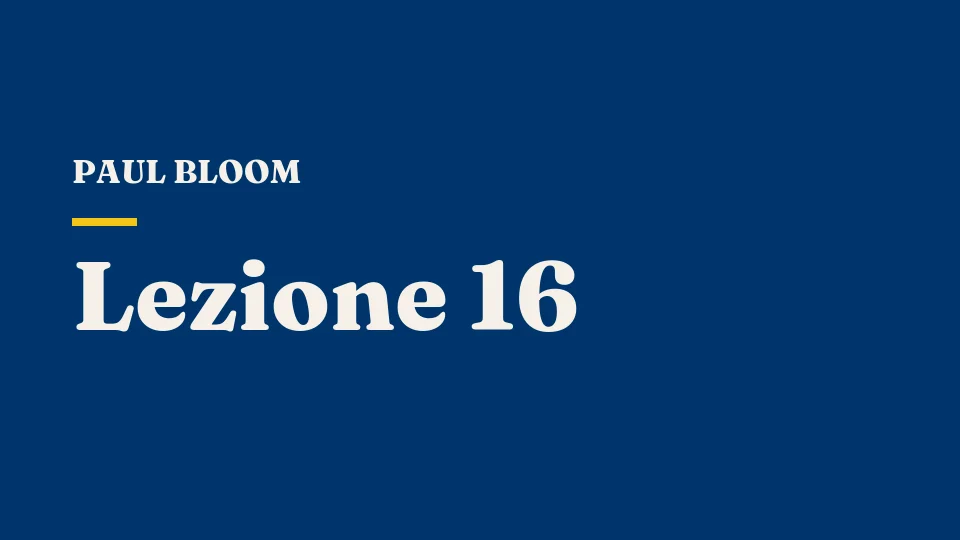 Lezione 16: Sé e l'altro, parte I — Paul Bloom