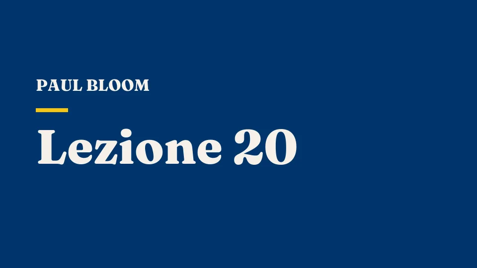 Lezione 20: La vita buona: la felicità — Paul Bloom