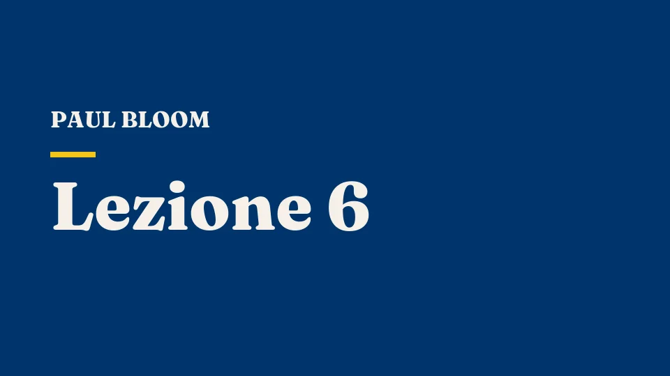 Lezione 6: Come comunichiamo: il linguaggio nel cervello, nella bocca e nelle mani — Paul Bloom