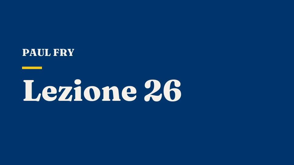 Lezione 26: Riflessioni finali — chi non odia la teoria, adesso? — Paul Fry