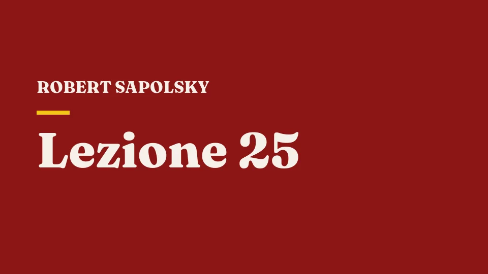 Lezione 25: Le differenze individuali — Robert Sapolsky