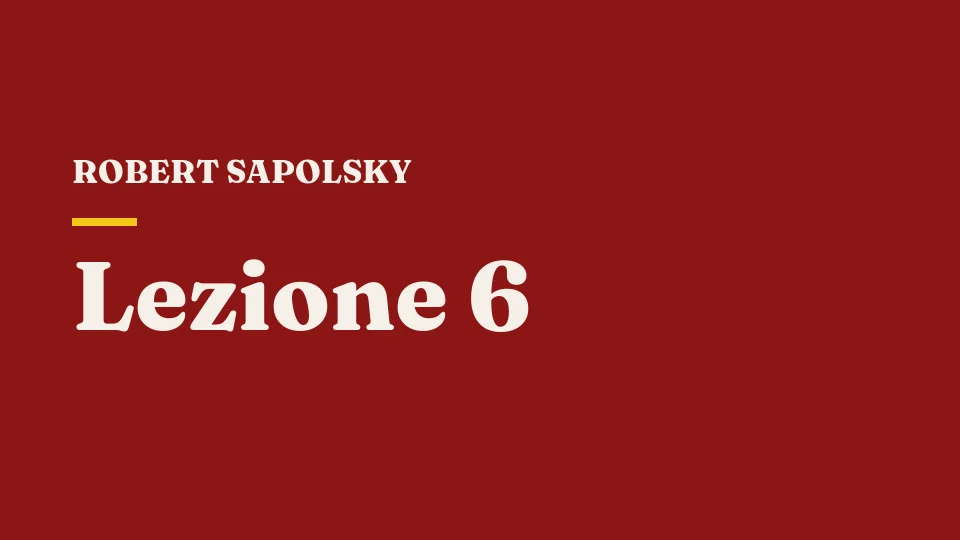 Lezione 6: Genetica comportamentale I — Robert Sapolsky