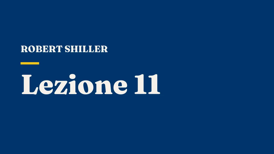 Lezione 11: Finanza comportamentale e il ruolo della psicologia — Robert Shiller